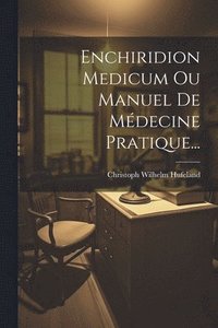 bokomslag Enchiridion Medicum Ou Manuel De Mdecine Pratique...