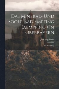 bokomslag Das Mineral- Und Soole-bad Empfing (aempfing.) In Oberbayern