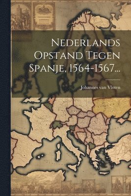 Johannes Van Vloten, Johannes van Vloten - Nederlands Opstand Tegen Spanje, 1564-1567..., Häftad