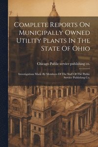 bokomslag Complete Reports On Municipally Owned Utility Plants In The State Of Ohio