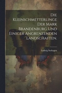 bokomslag Die Kleinschmetterlinge der Mark Brandenburg und einiger angrenzenden Landschaften.