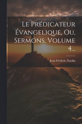 Le Prdicateur vangelique, Ou, Sermons, Volume 4... 1