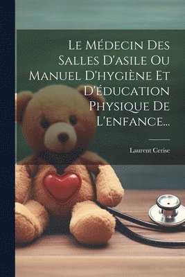 Médecin Des Salles D'asile Ou Manuel D'hygiène Et D'éducation Physique De L'enfance...