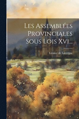 Léonce de Lavergne - Les Assemblées Provinciales Sous Lois Xvi..., Häftad