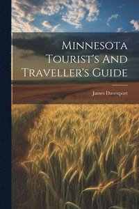 bokomslag Minnesota Tourist's and Traveller's Guide