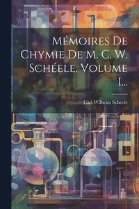 bokomslag Mmoires De Chymie De M. C. W. Schele, Volume 1...