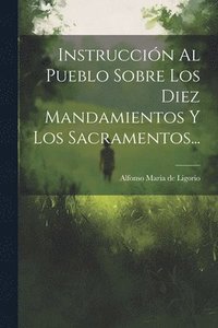 bokomslag Instruccin Al Pueblo Sobre Los Diez Mandamientos Y Los Sacramentos...