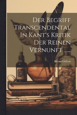 bokomslag Der Begriff Transcendental In Kant's Kritik Der Reinen Vernunft ......