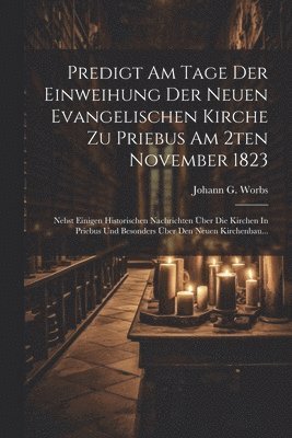 bokomslag Predigt Am Tage Der Einweihung Der Neuen Evangelischen Kirche Zu Priebus Am 2ten November 1823