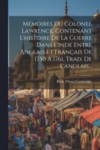 bokomslag Mmoires Du Colonel Lawrence, Contenant L'histoire De La Guerre Dans L'inde Entre Anglais Et Franais De 1750  1761, Trad. De L'anglais...