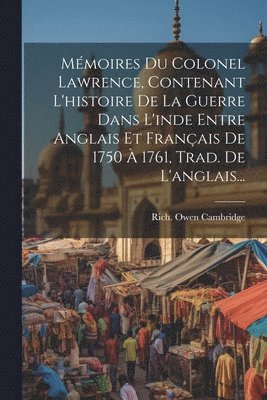 Mmoires Du Colonel Lawrence, Contenant L'histoire De La Guerre Dans L'inde Entre Anglais Et Franais De 1750  1761, Trad. De L'anglais... 1