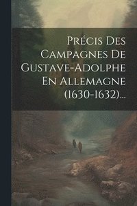 bokomslag Prcis Des Campagnes De Gustave-adolphe En Allemagne (1630-1632)...