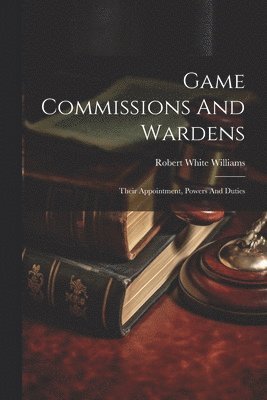 bokomslag Game Commissions And Wardens