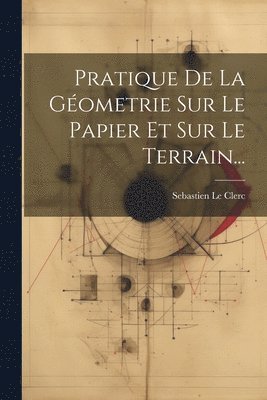 Pratique De La Gometrie Sur Le Papier Et Sur Le Terrain... 1