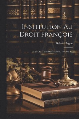 Gabriel Argou - Institution Au Droit François, Häftad