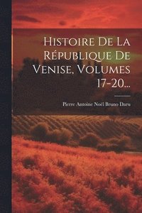 bokomslag Histoire De La Rpublique De Venise, Volumes 17-20...