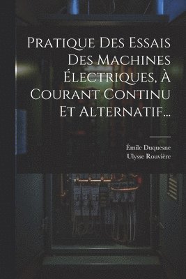 Pratique Des Essais Des Machines lectriques,  Courant Continu Et Alternatif... 1