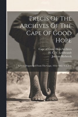 Cape of Good Hope (South Africa) Arc, H C V Leibbrandt, Jan van Riebeeck - Precis Of The Archives Of The Cape Of Good Hope, Häftad