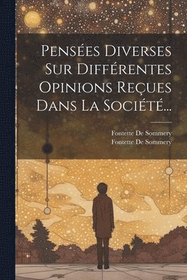bokomslag Pensées Diverses Sur Différentes Opinions Reçues Dans La Société...