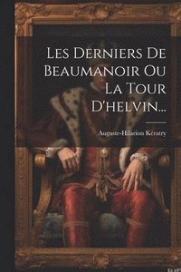 bokomslag Les Derniers De Beaumanoir Ou La Tour D'helvin...