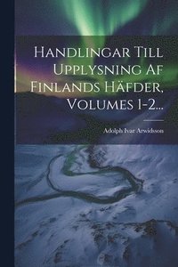 bokomslag Handlingar Till Upplysning Af Finlands Hfder, Volumes 1-2...