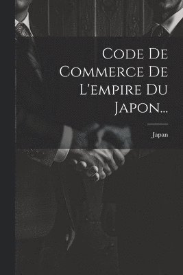 bokomslag Code De Commerce De L'empire Du Japon...