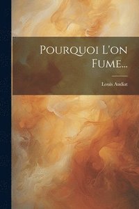 bokomslag Pourquoi L'on Fume...