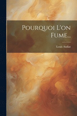 Louis Audiat - Pourquoi L'on Fume..., Häftad