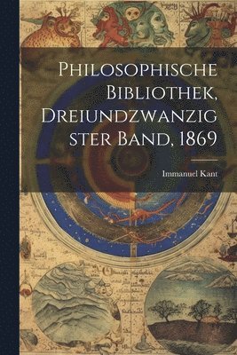 bokomslag Philosophische Bibliothek, Dreiundzwanzigster Band, 1869