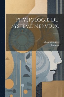 Johannes Müller, Jourdan - Physiologie Du Système Nerveux, ......, Häftad