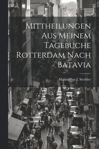 bokomslag Mittheilungen Aus Meinem Tagebuche Rotterdam Nach Batavia