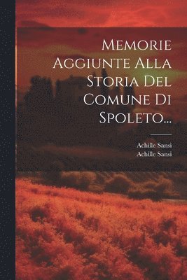 Memorie Aggiunte Alla Storia Del Comune Di Spoleto... 1