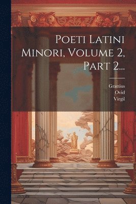 bokomslag Poeti Latini Minori, Volume 2, Part 2...