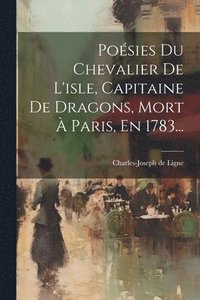 bokomslag Posies Du Chevalier De L'isle, Capitaine De Dragons, Mort  Paris, En 1783...