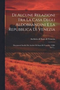 bokomslag Di Alcune Relazioni Tra La Casa Degli Aldobrandini E La Repubblica Di Venezia