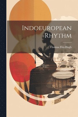Thomas Fitz-Hugh - Indoeuropean Rhythm, Häftad