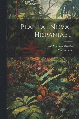 Martin Sessé, José Mariano Moziño - Plantae Novae Hispaniae ..., Häftad