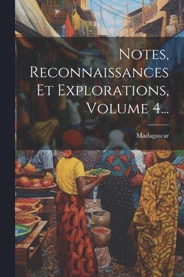 bokomslag Notes, Reconnaissances Et Explorations, Volume 4...