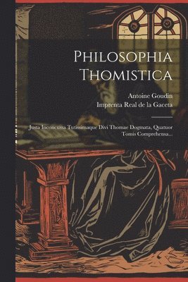 Antoine Goudin, Imprenta Real de la Gaceta - Philosophia Thomistica, Häftad
