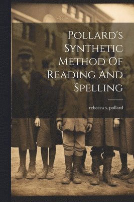 Pollard's Synthetic Method Of Reading And Spelling 1