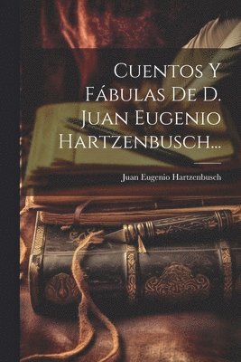 bokomslag Cuentos Y Fbulas De D. Juan Eugenio Hartzenbusch...