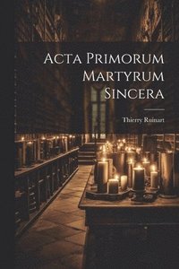 bokomslag Acta Primorum Martyrum Sincera