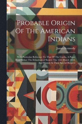 James Kennedy - Probable Origin Of The American Indians, Häftad