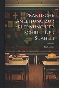 bokomslag Praktische Anleitung Zur Erlernung Der Schrift Der Suaheli