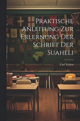 Carl Velten - Praktische Anleitung Zur Erlernung Der Schrift Der Suaheli, Häftad