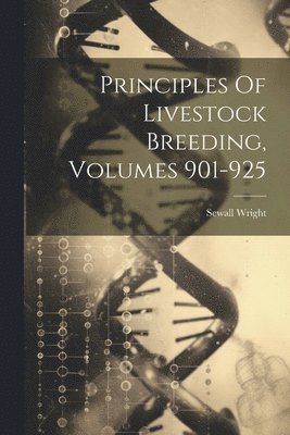 Principles Of Livestock Breeding, Volumes 901-925 1