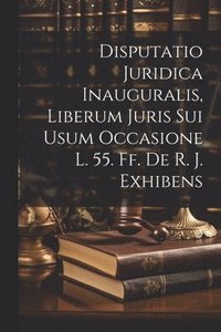 bokomslag Disputatio Juridica Inauguralis, Liberum Juris Sui Usum Occasione L. 55. Ff. De R. J. Exhibens