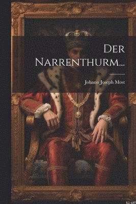 Johann Joseph Most - Narrenthurm..., Häftad