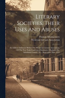 bokomslag Literary Societies, Their Uses And Abuses