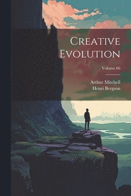 Henri Bergson, Arthur Mitchell - Creative Evolution; Volume 66, Häftad